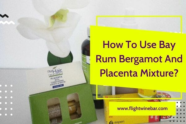 How To Use Bay Rum Bergamot And Placenta Mixture?