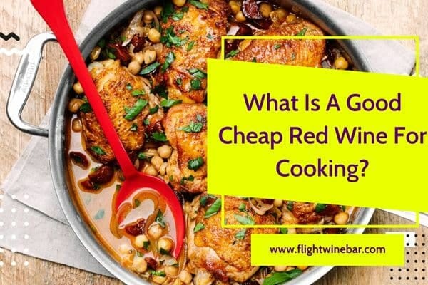 What Is A Good Cheap Red Wine For Cooking