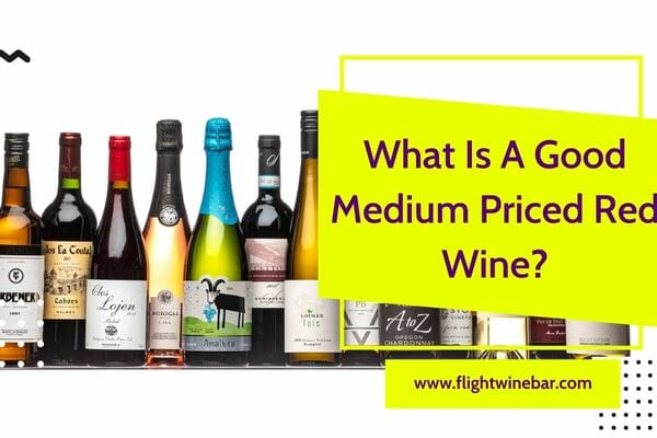 What Is A Good Medium Priced Red Wine