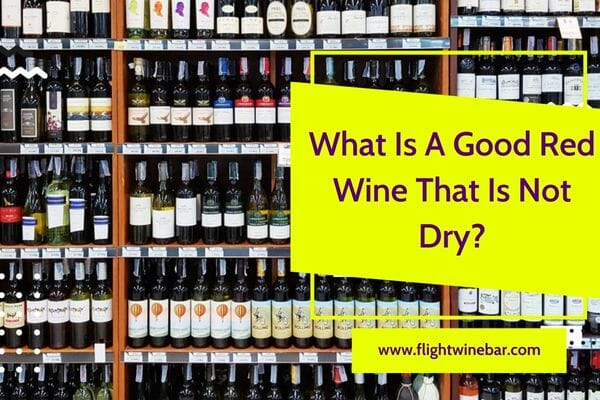 What Is A Good Red Wine That Is Not Dry