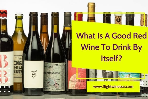 What Is A Good Red Wine To Drink By Itself