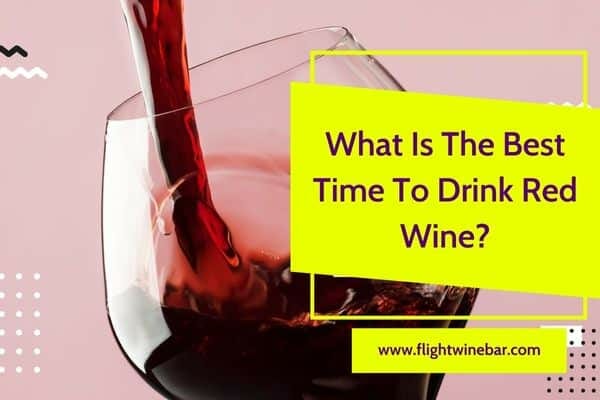 What Is The Best Time To Drink Red Wine?