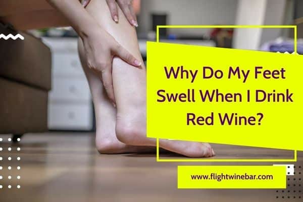 Why Do My Feet Swell When I Drink Red Wine