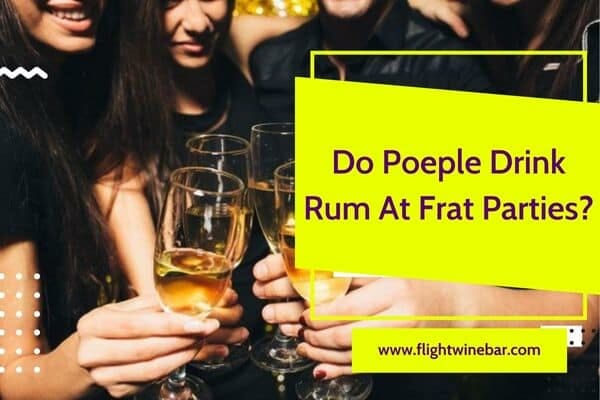 Do Poeple Drink Rum At Frat Parties
