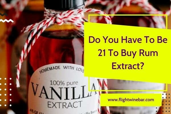 Do You Have To Be 21 To Buy Rum Extract