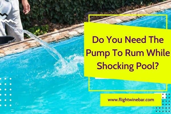 Do You Need The Pump To Rum While Shocking Pool