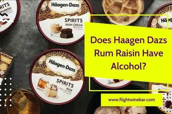 Does Haagen Dazs Rum Raisin Have Alcohol