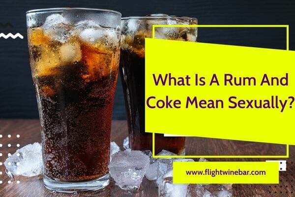 What Is A Rum And Coke Mean Sexually