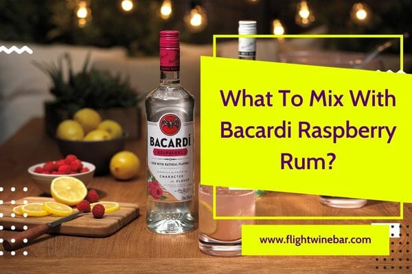 What To Mix With Bacardi Raspberry Rum