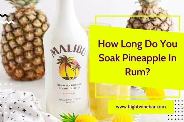 How Long Do You Soak Pineapple In Rum