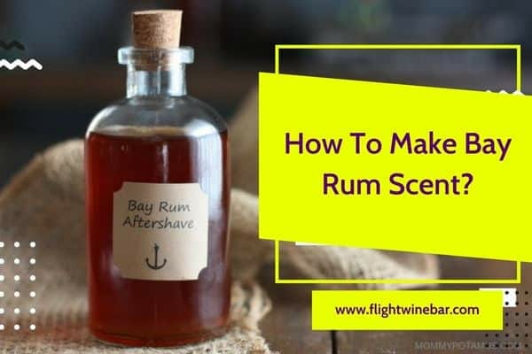 How To Make Bay Rum Scent?