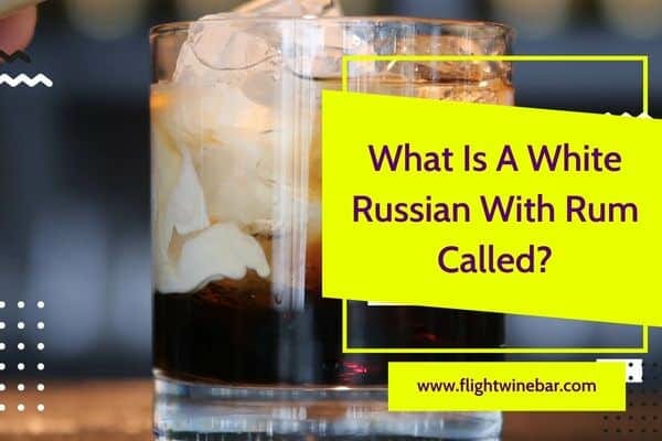What Is A White Russian With Rum Called