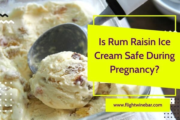 Is Rum Raisin Ice Cream Safe During Pregnancy